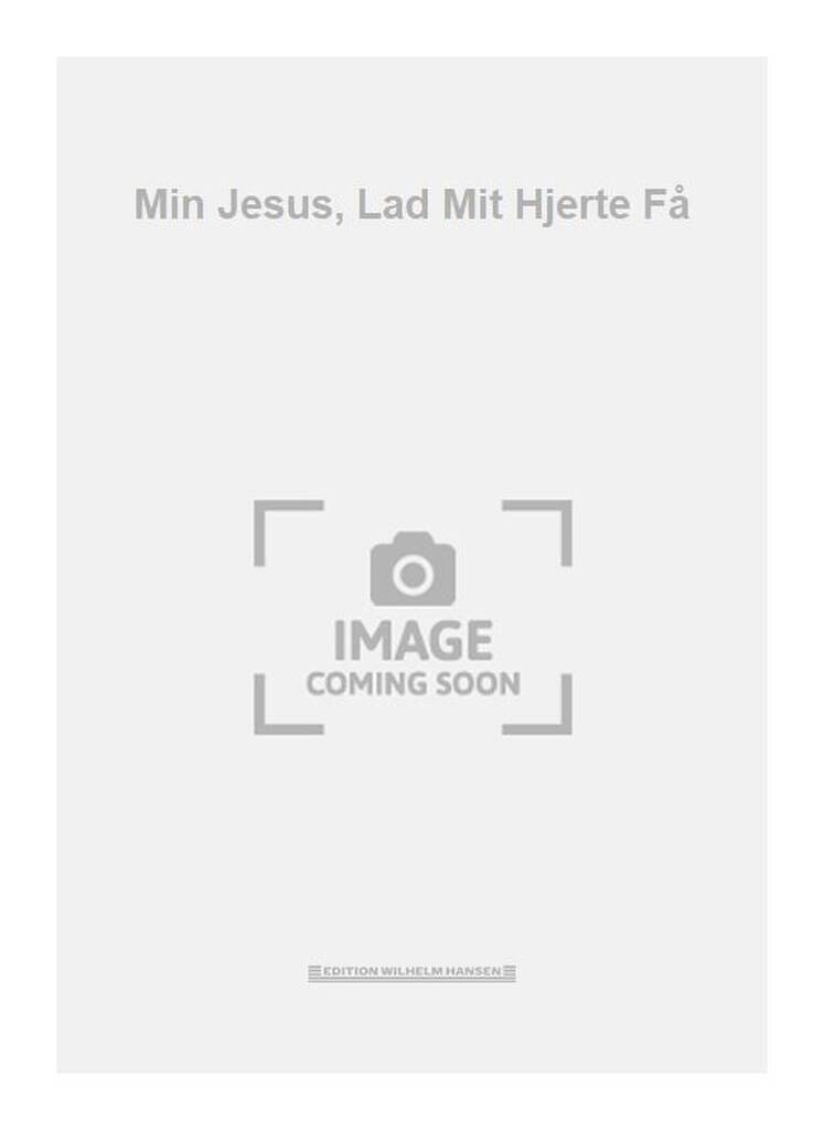 Min Jesus, Lad Mit Hjerte Få